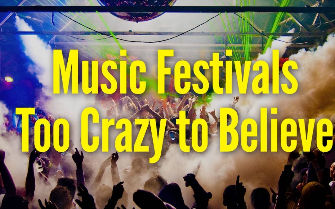 6 Music Festivals Too Crazy to Believe
