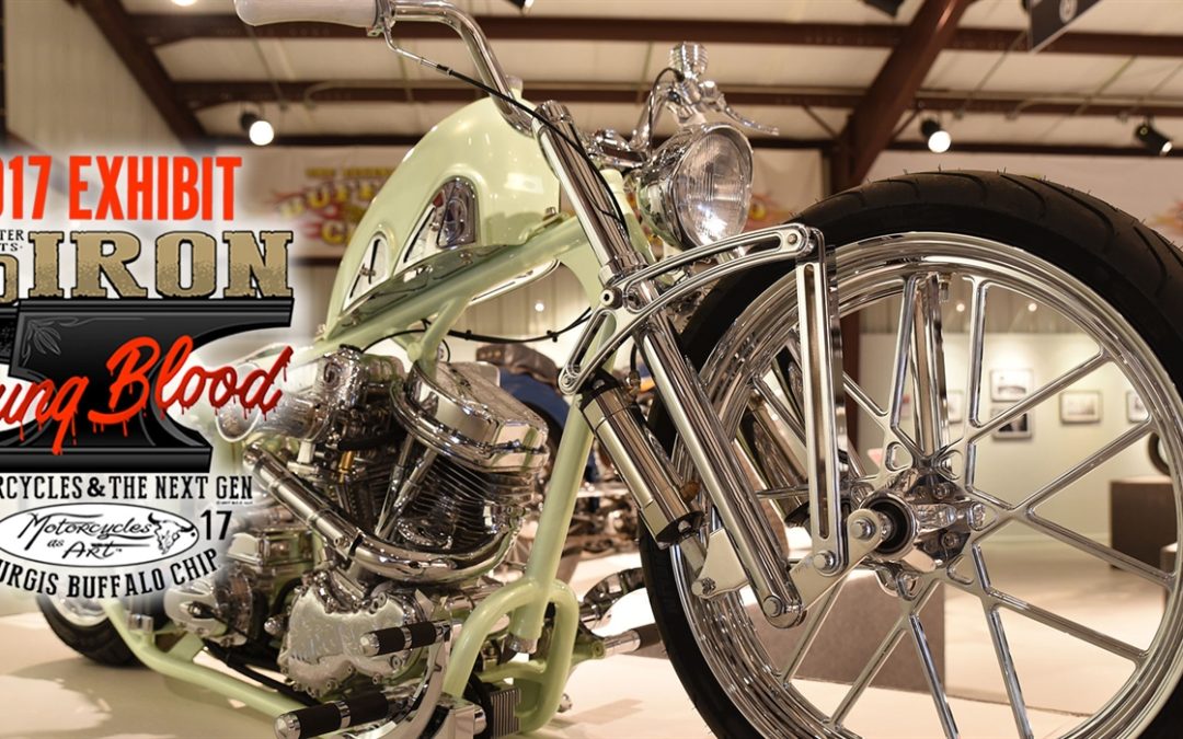 2017 Motorcycles As Art Exhibit, Old Iron – Young Blood, Takes Custom Motorcycles into the Next Generation
