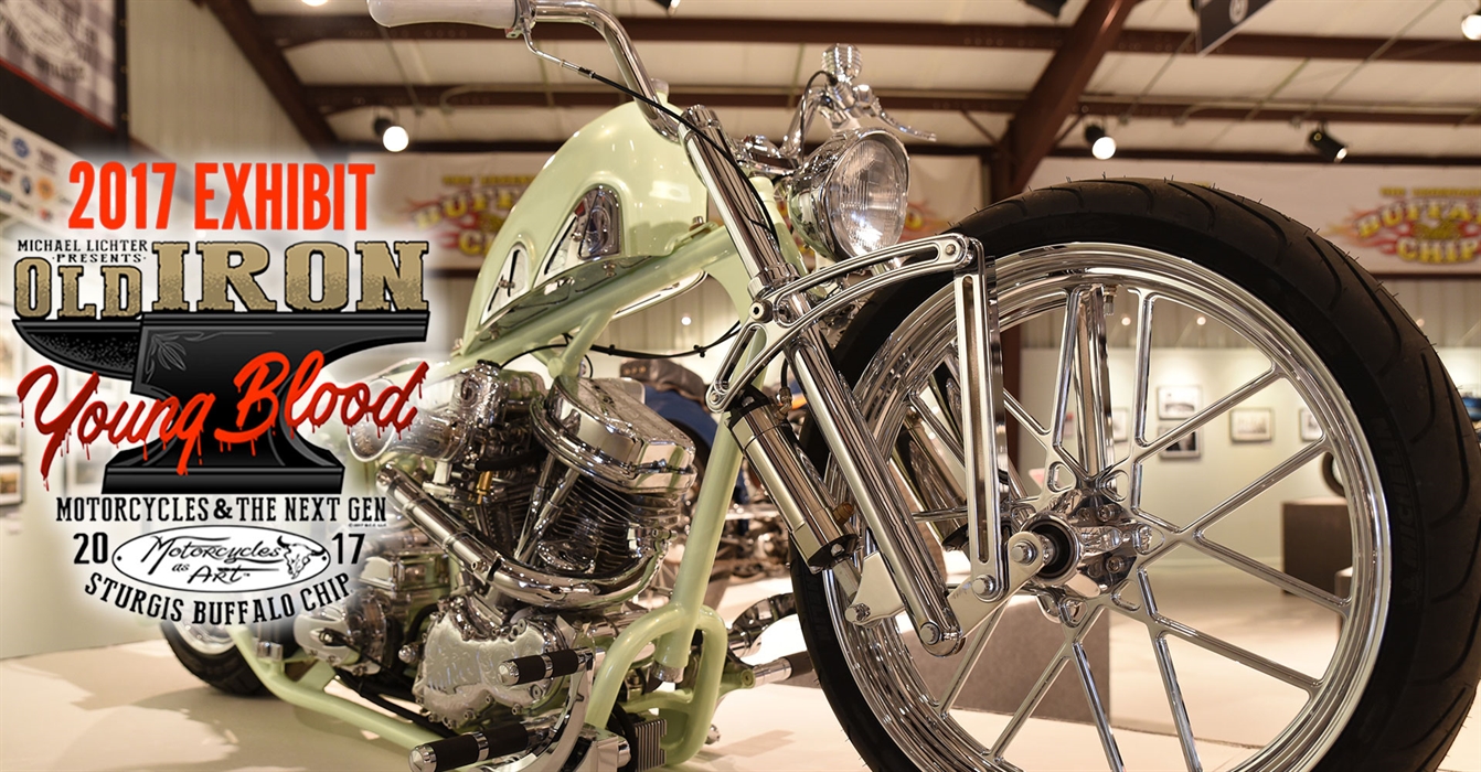 2017 Motorcycles As Art Exhibit, Old Iron – Young Blood, Takes Custom  Motorcycles into the Next Generation - Legendary Sturgis Buffalo Chip