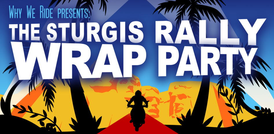 The Sturgis Rally Wrap Party Presented by Why We Ride - Friday, Aug. 11, 2023